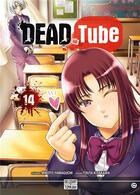 Couverture du livre « Dead tube Tome 14 » de Touta Kitakawa et Mikoto Yamaguchi aux éditions Delcourt