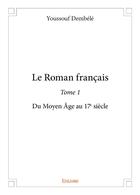 Couverture du livre « Le roman francais - t01 - le roman francais - du moyen age au 17e siecle » de Youssouf Dembele aux éditions Edilivre