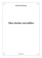 Couverture du livre « Mes étoiles invisibles » de Romen Charlie aux éditions Edilivre