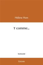 Couverture du livre « T comme... » de Helene Hom aux éditions Edilivre