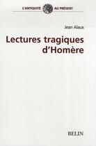 Couverture du livre « Lectures tragiques d'Homère » de Jean Alaux aux éditions Belin