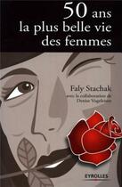 Couverture du livre « 50 ans la plus belle vie des femmes » de Stachak/Vogeleisen aux éditions Organisation