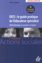 Couverture du livre « DEES : le guide pratique de l'éducateur spécialisé ; méthodologie et annales corrigées » de Celia Carpaye aux éditions Esf