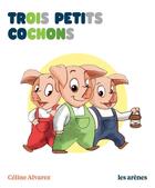 Couverture du livre « Trois petits cochons » de Celine Alvarez aux éditions Les Arenes