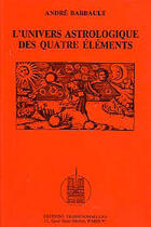 Couverture du livre « Univers astrologique des quatre elements (l') » de Andre Barbault aux éditions Traditionnelles