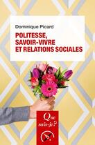 Couverture du livre « Politesse, savoir-vivre et relations sociales » de Dominique Picard aux éditions Que Sais-je ?