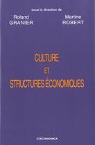 Couverture du livre « Culture Et Structures Economiques ; Vers Une Economie De La Diversite » de Martine Robert et Roland Granier aux éditions Economica