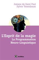 Couverture du livre « L'esprit de la magie ; la programmation neuro-linguistique (3e édition) » de Sylvie Tenenbaum et Josiane De Saint Paul aux éditions Intereditions