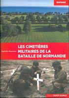 Couverture du livre « Les cimetières militaires de la bataille de Normandie » de Isabelle Bournier aux éditions Ouest France