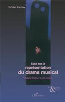Couverture du livre « Essai sur la représentation du drame musical » de Christian Cheyrezy aux éditions L'harmattan