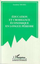 Couverture du livre « Éducation et croissance économique en longue période » de Sandrine Michel aux éditions L'harmattan