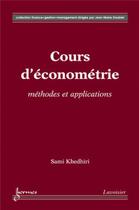 Couverture du livre « Cours d'économétrie : méthodes et applications » de Khedhiri Sami aux éditions Hermes Science Publications