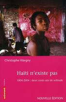 Couverture du livre « Haïti n'existe pas ; 1804-2004 : deux cents ans de solitude (édition 2008) » de Christophe Wargny aux éditions Autrement