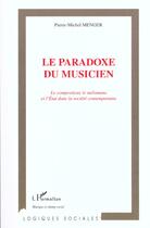 Couverture du livre « Le paradoxe du musicien - le compositeur, le melomane et l'etat dans la societe contemporaine » de Pierre-Michel Menger aux éditions L'harmattan