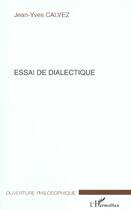 Couverture du livre « Essai de dialectique » de Jean-Yves Calvez aux éditions L'harmattan