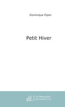 Couverture du livre « Petit hiver » de Dominique Pipon aux éditions Le Manuscrit