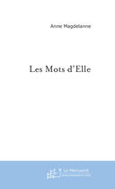 Couverture du livre « Les mots d'elle » de Anne Magdelanne aux éditions Le Manuscrit