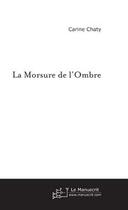 Couverture du livre « La morsure de l'ombre » de Carine Chaty aux éditions Le Manuscrit