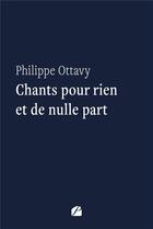 Couverture du livre « Chants pour rien et de nulle part » de Philippe Ottavy aux éditions Editions Du Panthéon