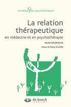 Couverture du livre « La relation thérapeutique en médecine et en psychothérapie » de Michel Delbrouck aux éditions De Boeck Superieur