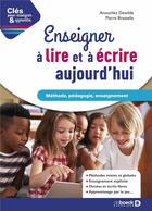 Couverture du livre « Clés pour enseigner et apprendre : enseigner à lire et à ecrire aujourd'hui : choisissez la bonne pédagogie » de Anouchka Dewilde et Pierre Brasselle aux éditions De Boeck Superieur