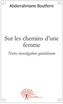 Couverture du livre « Sur les chemins d'une femme ; notre investigation quotidienne » de Boutferni A. aux éditions Edilivre