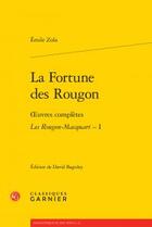 Couverture du livre « La fortune des Rougon ; oeuvres complètes ; les Rougon-Macquart Tome 1 » de Émile Zola aux éditions Classiques Garnier