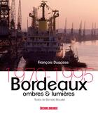 Couverture du livre « Bordeaux, ombres et lumières » de Francois Ducasse et Bernard Broustet aux éditions Sud Ouest Editions