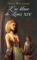 Couverture du livre « L'or blanc de louis XIV » de Odile Weulersse aux éditions 12-21