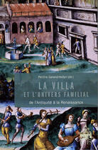 Couverture du livre « Villa et l'univers de la famille ; de l'antiquité à la renaissance » de Gallan H Levy aux éditions Sorbonne Universite Presses