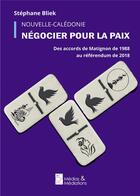 Couverture du livre « Nouvelle-Calédonie : négocier pour la paix » de Bliek Stephane aux éditions Francois Baudez