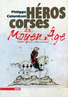 Couverture du livre « Héros corses du Moyen Age » de Philippe Colombani aux éditions Albiana