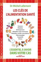 Couverture du livre « Les clés de l'alimentation santé ; l'essentiel à savoir dans votre cas » de Michel Lallement aux éditions Mosaique Sante