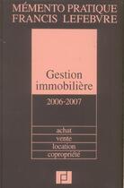 Couverture du livre « Memento gestion immobiliere ; achat vente location copropriete (édition 2006/2007) » de  aux éditions Lefebvre