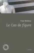 Couverture du livre « Le cas de figure » de Yves Wellens aux éditions Espace Nord