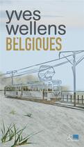 Couverture du livre « Belgiques : zones classées » de Yves Wellens aux éditions Ker Editions