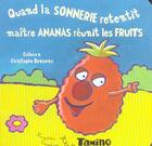 Couverture du livre « Quand La Sonnerie Retentit, Maitre Ananas Reunit Les Fruits » de Christophe Boncens et Calouan aux éditions Tamino