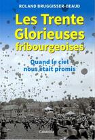 Couverture du livre « Les trente glorieuses fribourgeoises » de Bruggisser aux éditions Cabedita