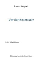 Couverture du livre « Une clarté minuscule » de Yergeau Robert aux éditions Éditions Du Noroît