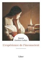 Couverture du livre « L'expérience de l'inconscient » de Patrick Gauthier-Lafaye aux éditions Liber