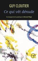 Couverture du livre « Ce qui vêt dénude » de Guy Cloutier aux éditions Ecrits Des Forges