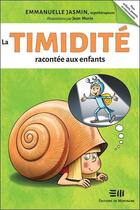 Couverture du livre « La timidité racontée aux enfants » de Emmanuelle Jasmin et Jean Morin aux éditions De Mortagne