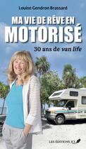 Couverture du livre « Ma vie de rêve en motorisé : 30 ans de van life » de Louise Gendron Brassard aux éditions Jcl
