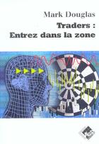 Couverture du livre « Traders : entrez dans la zone » de Mark Douglas aux éditions Valor