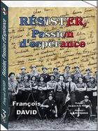 Couverture du livre « Resister, Passion D'Esperance » de Francois David aux éditions Trois Epis