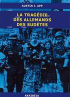 Couverture du livre « La tragédie des Allemands des Sudètes » de Austin J. App aux éditions Akribeia