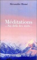 Couverture du livre « Méditations... au-delà des mots... » de Alexandre Home aux éditions Entre Deux Mondes