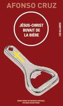 Couverture du livre « Jésus-Christ buvait de la bière » de Alfonso Cruz aux éditions Les Allusifs