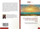 Couverture du livre « Les mediations culturelles autour des expositions d'art » de Tilly Mathilde aux éditions Editions Universitaires Europeennes