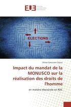 Couverture du livre « Impact du mandat de la MONUSCO sur la realisation des droits de l'homme : En matière electorale en RDC » de Olivier Cikuru aux éditions Editions Universitaires Europeennes